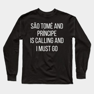 São Tomé and Príncipe is calling and I must go Long Sleeve T-Shirt